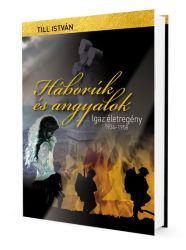   Till Istvn : Hbork s angyalok - Igaz letregny 1934-1958